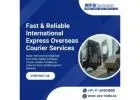 Fast & Reliable International Express Overseas Courier Services