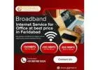 Broadband Internet Service for Office at Best Price in Faridabad - Gigmax