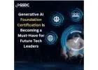 Why a Generative AI Foundation Certification is Becoming a Must-Have for Future Tech Leaders.