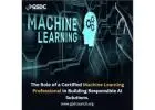 The Role of a Certified Machine Learning Professional in Building Responsible AI Solutions.
