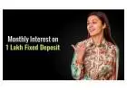 Get Assured Monthly Payouts with 1 Lakh FD Investment
