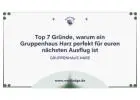 Top 7 Gründe, warum ein Gruppenhaus Harz perfekt für euren nächsten Ausflug ist