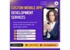 Custom Mobile App Development Services | Tailored Solutions for Your Business