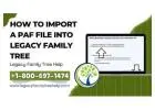 How To Import A PAF File Into Legacy Family Tree