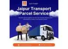 Professional Jaipur Transport Parcel Service for Hassle-Free Logistics