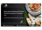 Best Asian Restaurant Near Frankfurt Airport You Must Try