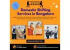 Domestic Shifting Services in Bangalore | Bangalore Packers and Movers