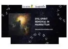 Protect Your Life with Evil Spirit Removal in Manhattan by Master Sanjivram Ji