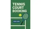 Hassle-Free Tennis Court Booking Near You
