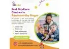 Best DayCare Centres in Ramamurthy Nagar