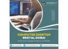 Save Costs with Desktop Rentals in Dubai – Book Now!