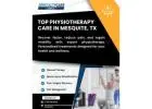 Top Physiotherapy Care in Mesquite, Tx