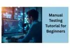 Manual Testing Tutorial: A Beginner’s Guide to Software Quality Assurance