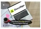 How Does DocuSign Ensure Secure Digital Signing?