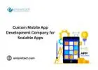 Custom Mobile App Development Company for Scalable Apps