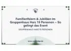 Familienfeiern & Jubiläen im Gruppenhaus Harz 15 Personen – So gelingt das Event