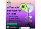 Affordable Pedestal Fan on Rent | Book Online Now