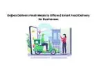 Dejbox Delivers Fresh Meals to Offices | Smart Food Delivery for Businesses