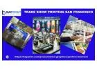 Why you must avail your trade show printing in San Francisco from a reputed provider?
