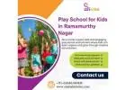 Play School for Kids in Ramamurthy Nagar