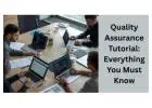 Quality Assurance Tutorial: A Complete Beginner’s Guide
