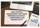 How Payroll Management Software Improves Accuracy, Compliance & HR Productivity?