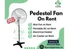 Pedestal Fan on Rent | Affordable Cooling Solutions