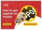 How to get register at 11xplay