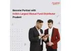 Become Partner with India's Largest Mutual Fund Distributor - Prudent -