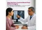 How Doctors Control Blood Flow Before Surgery?