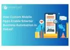How Custom Mobile Apps Enable Smarter Business Automation in Dallas?