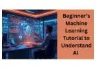 Complete Machine Learning Tutorial: A Step-by-Step Guide