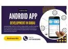 Android App Development in Dubai: Transform Your Business with Expert Mobile Solutions