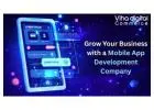 Grow Your Business with a Mobile App Development Company