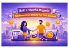 Build a Powerful Magento B2B Ecommerce Website for Your Business