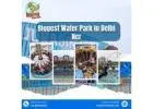 Top water park in delhi ncr for real fun days