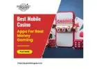 Best Mobile Casino Apps for Real Money Gaming