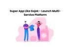 Super App Like Gojek - Launch Multi-Service Platform