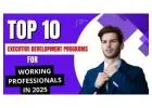 Top 10 Executive Development Programs for Working Professionals in 2025