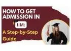 How to Get Admission in IIM: A Step-by-Step Guide