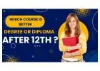 Which course is better degree or diploma after 12th ?