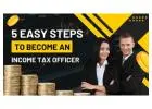 5 Easy steps to become an Income Tax Officer