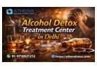 Alcohol Detox Treatment Center in Delhi for Safe Recovery