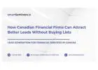 How Canadian Financial Firms Can Attract Better Leads Without Buying Lists