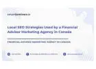 Local SEO Strategies Used by a Financial Advisor Marketing Agency in Canada