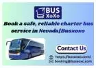 Book a safe, reliable charter bus service in Nevada|Busxoxo