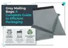 Grey Mailing Bags: A Complete Guide to Efficient Packaging
