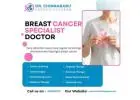 Female Breast Cancer Doctor Specialist Near Me | Dr Chinnababu Sunkavalli