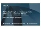 7 Mistakes People in Mississauga Make Without an Investment Advisor